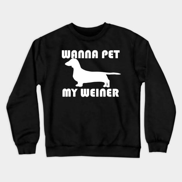 Wanna Pet My Weiner Crewneck Sweatshirt by Mariteas